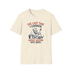 The Last Time I Cooked, Hardly Anyone Got Sick. (Male Chef) T-shirt