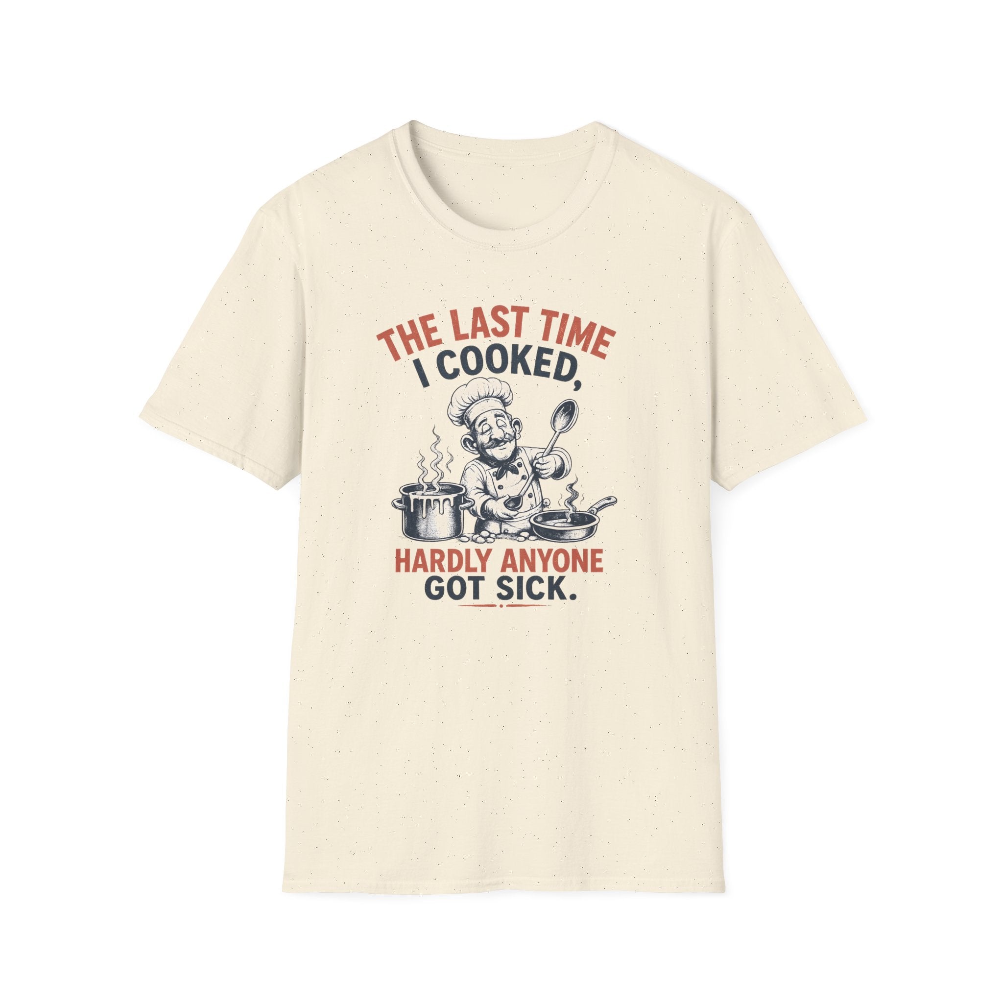 The Last Time I Cooked, Hardly Anyone Got Sick. (Male Chef) T-shirt