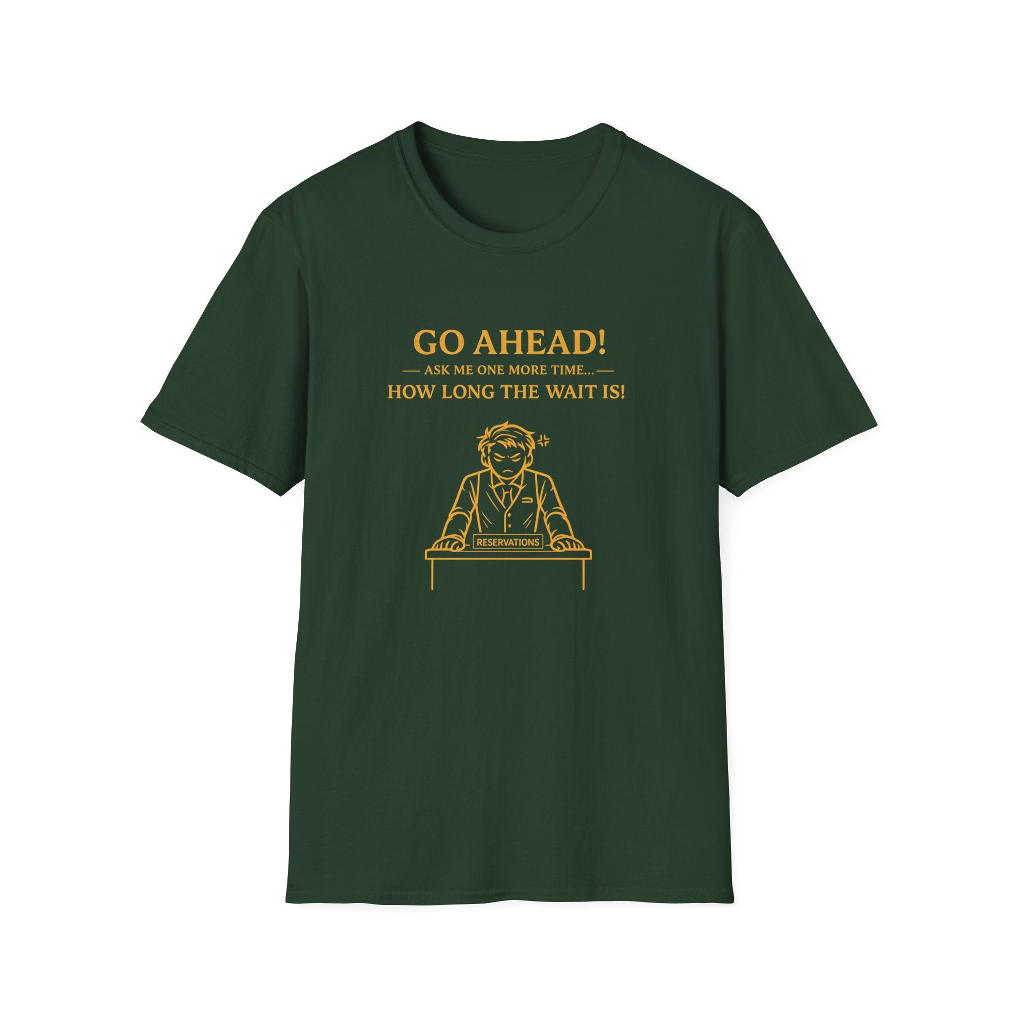 Go Ahead! Ask Me One More Time... How Long The Wait Is! T-shirt