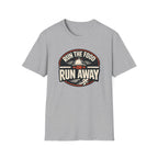 Run The Food Or Run Away T-shirt