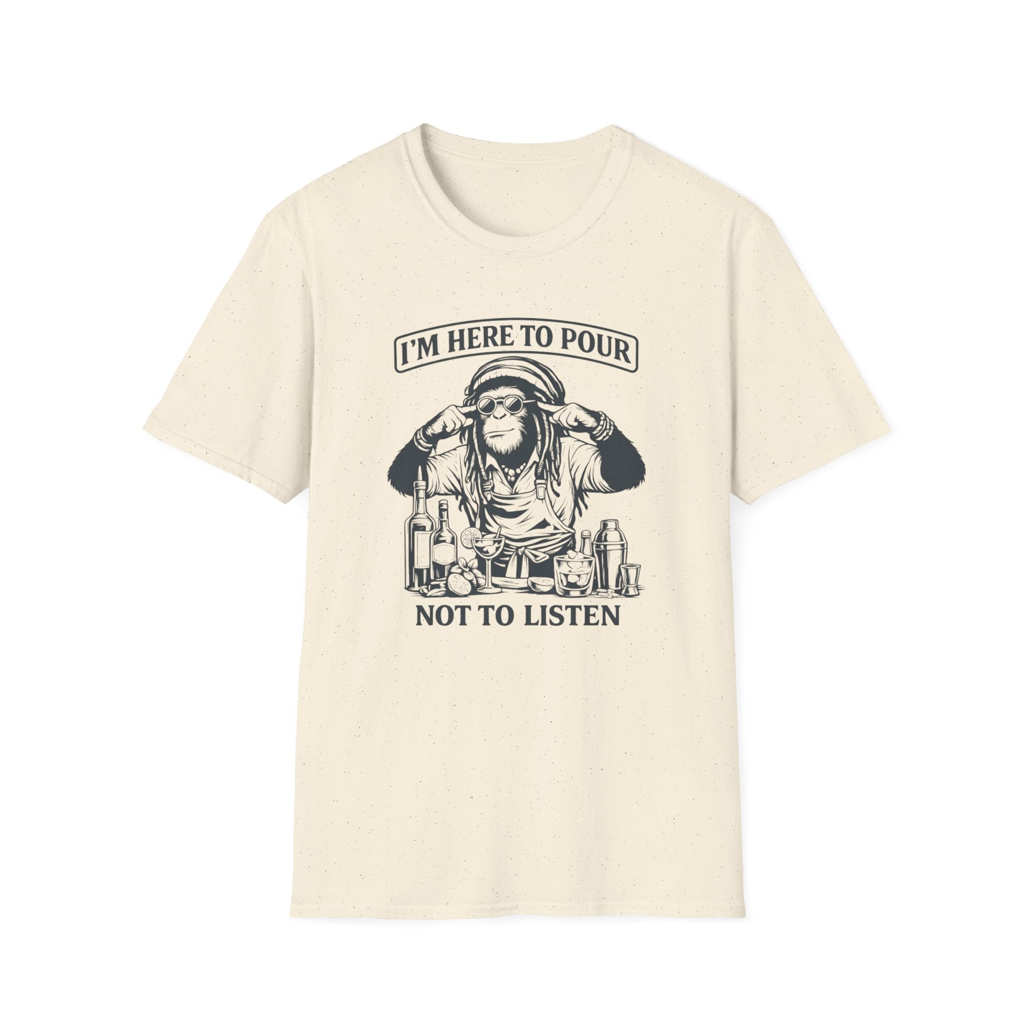 I'm Here To Pour Not To Listen T-shirt