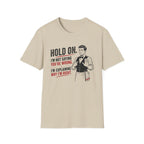 Hold On. I'm Not Saying You're Wrong, I'm Explaining Why I'm Right. T-shirt