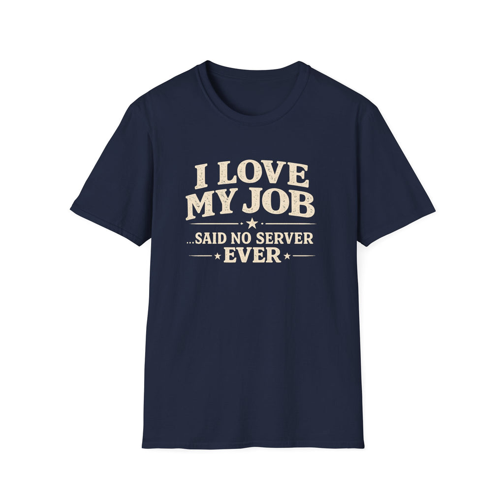 I Love My Job ...Said No Server Ever T-shirt