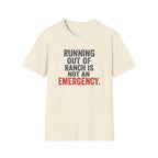 Running Out Of Ranch Is Not An Emergency. T-shirt