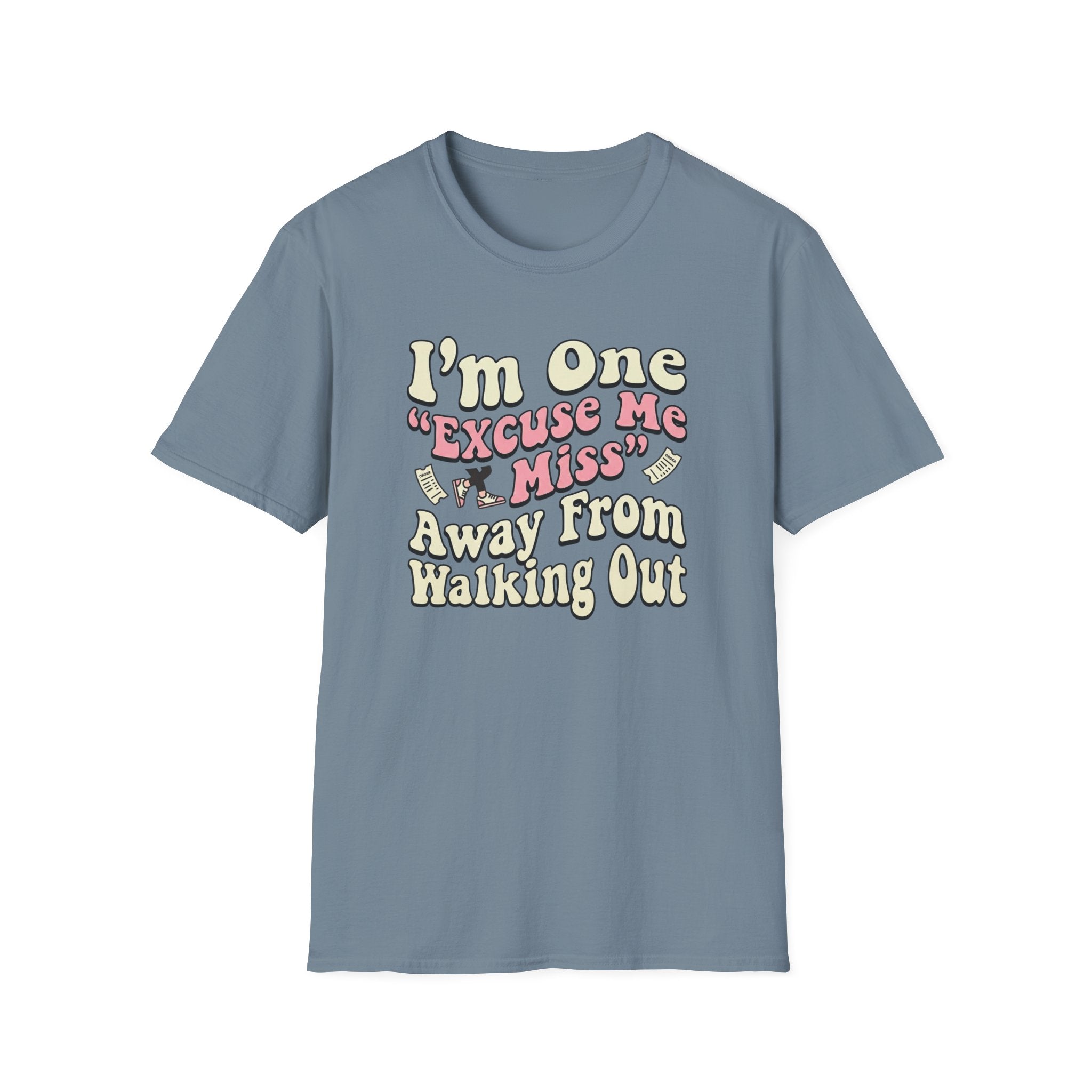 I'm One "Excuse Me Miss" Away From Walking Out T-shirt