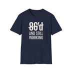 86'd And Still Working (White Text) T-shirt