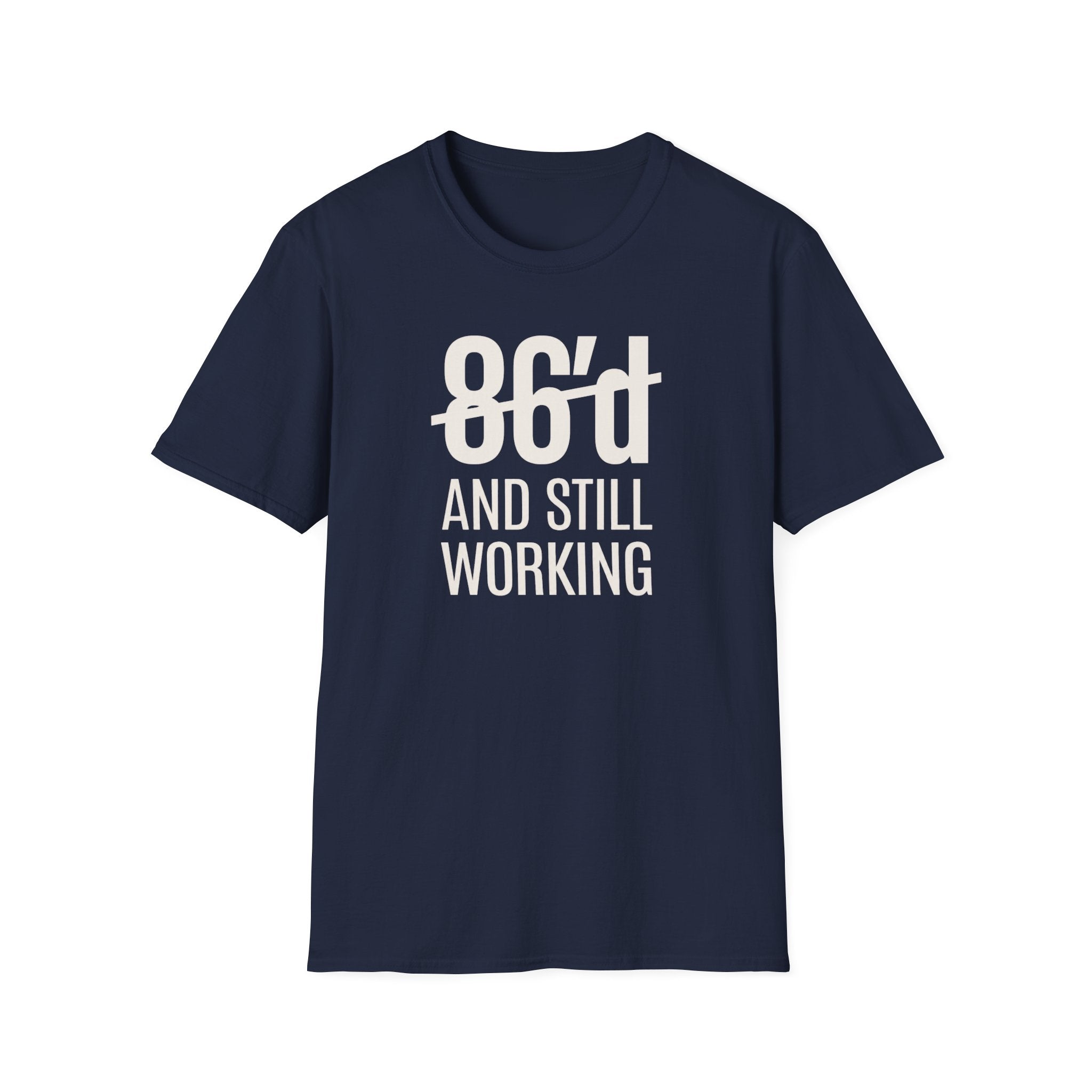 86'd And Still Working (White Text) T-shirt
