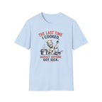 The Last Time I Cooked, Hardly Anyone Got Sick. (Male Chef) T-shirt