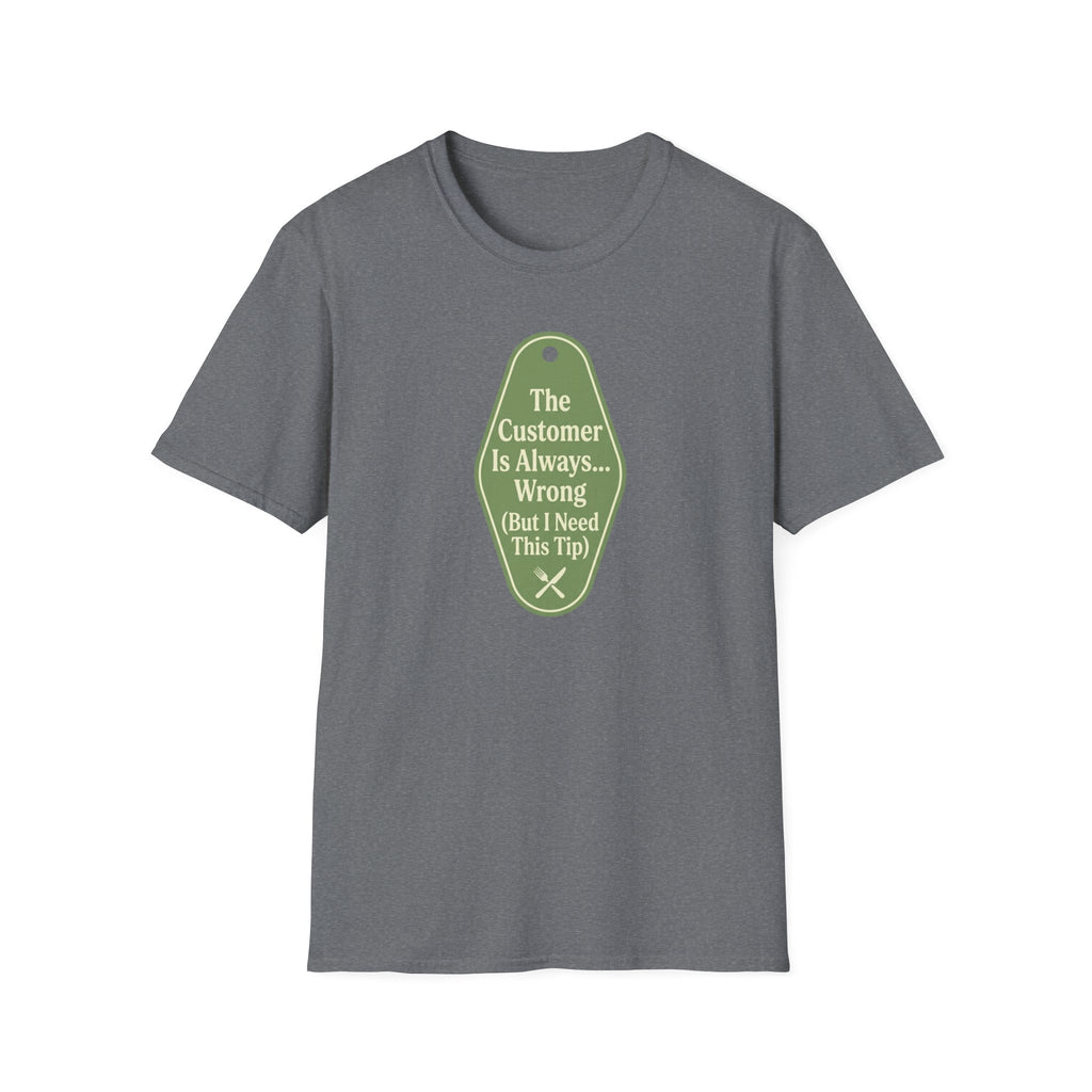 The Customer Is Always... Wrong (But I Need This Tip) T-shirt