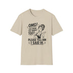 OMG! You Know The Owner Too? Please Tell Him I Said Hi. T-shirt