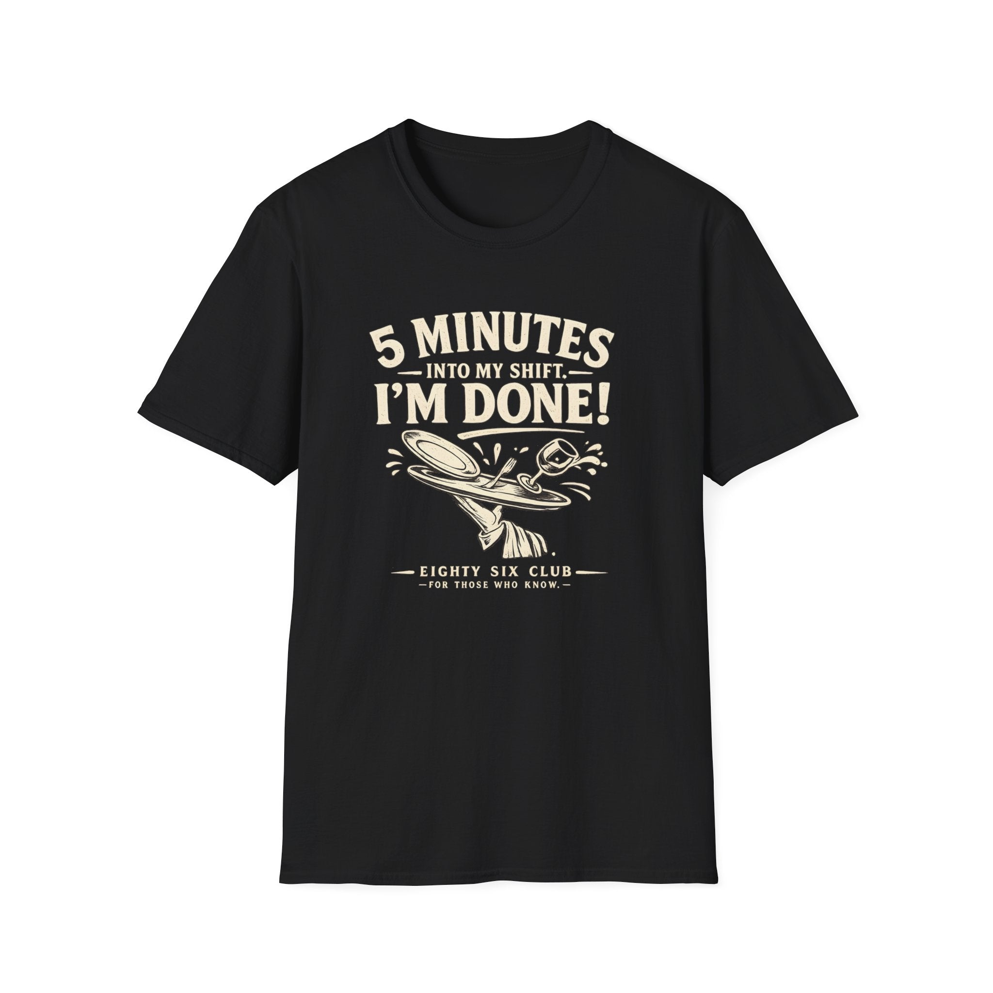 5 Minutes Into My Shift I'm Done! T-shirt