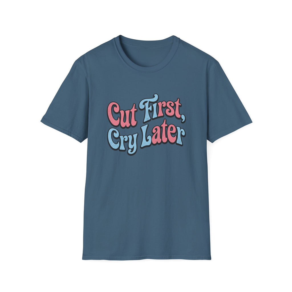 Cut First, Cry Later T-shirt