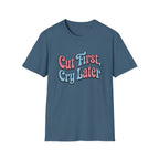 Cut First, Cry Later T-shirt