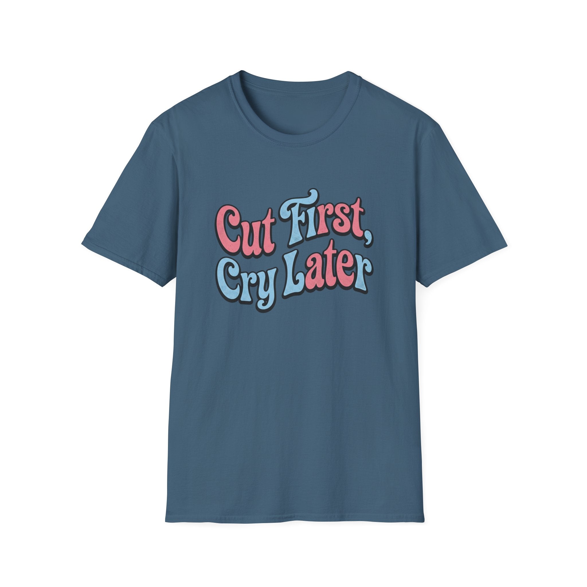 Cut First, Cry Later T-shirt