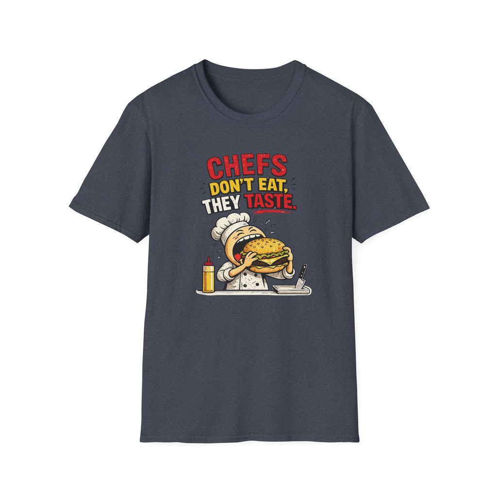 Chefs Don't Eat, They Taste. T-shirt