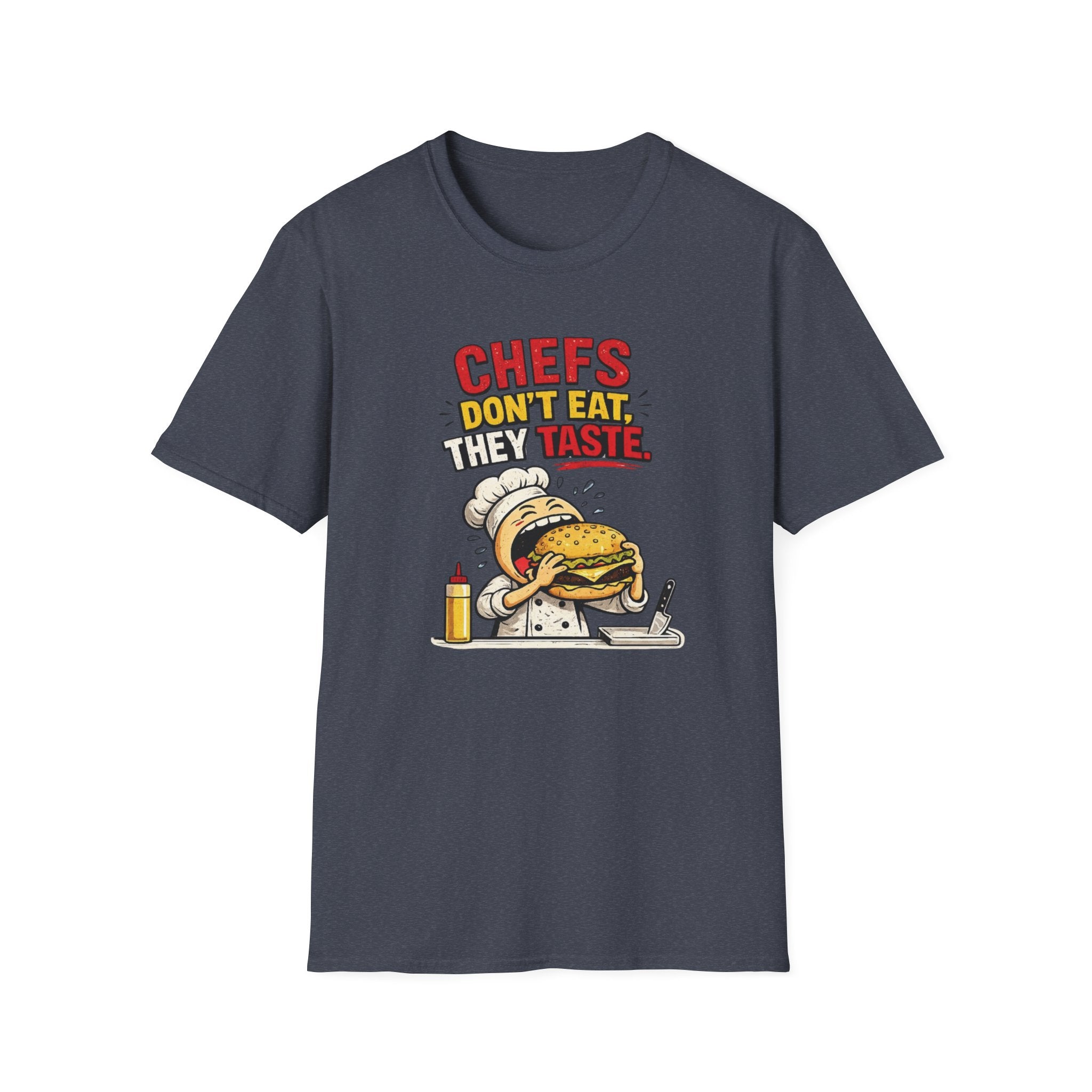 Chefs Don't Eat, They Taste. T-shirt