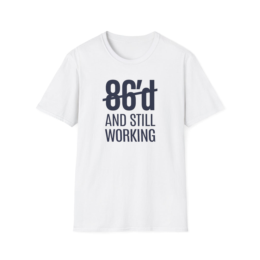 86'd And Still Working T-shirt