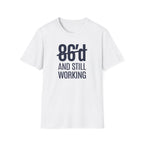 86'd And Still Working T-shirt