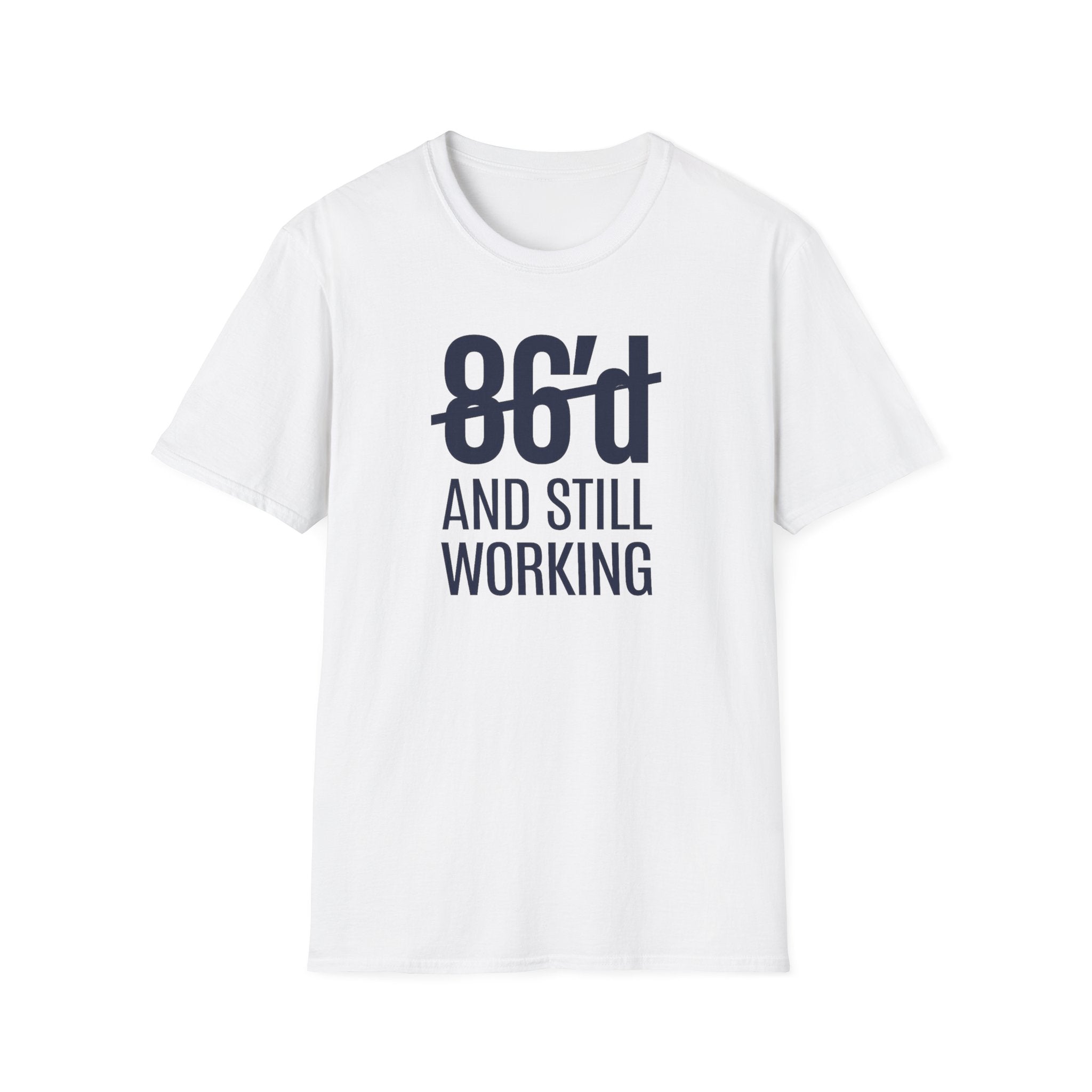 86'd And Still Working T-shirt