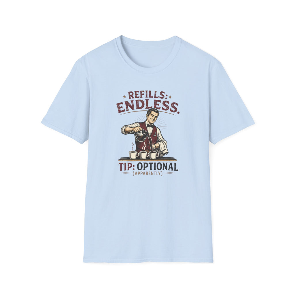 Refills: Endless. Tip: Optional Apparently (Male Server) T-shirt