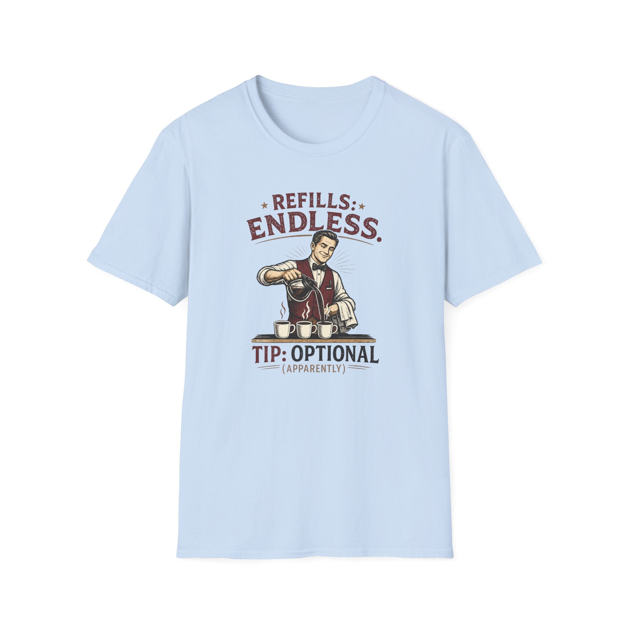Refills: Endless. Tip: Optional Apparently (Male Server) T-shirt