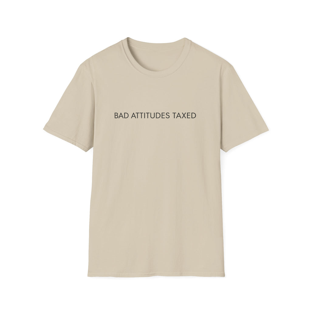Bad Attitudes Taxed T-shirt