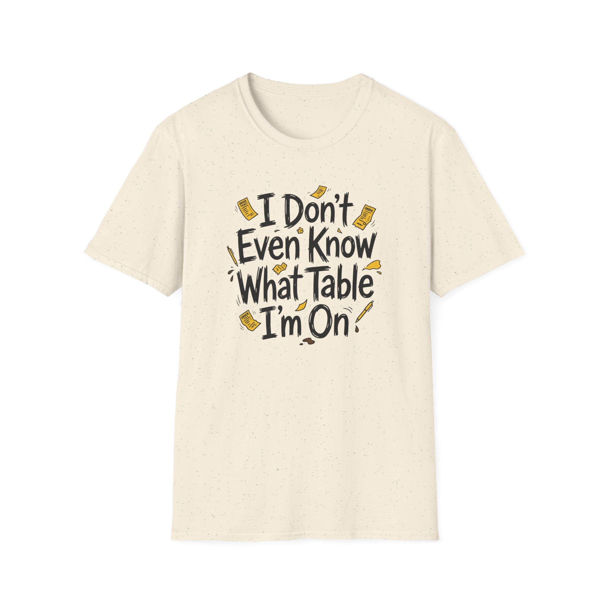 I Don't Even Know What Table I'm On T-shirt