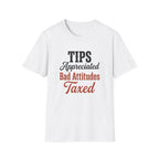 Tips Appreciated Bad Attitudes Taxed T-shirt