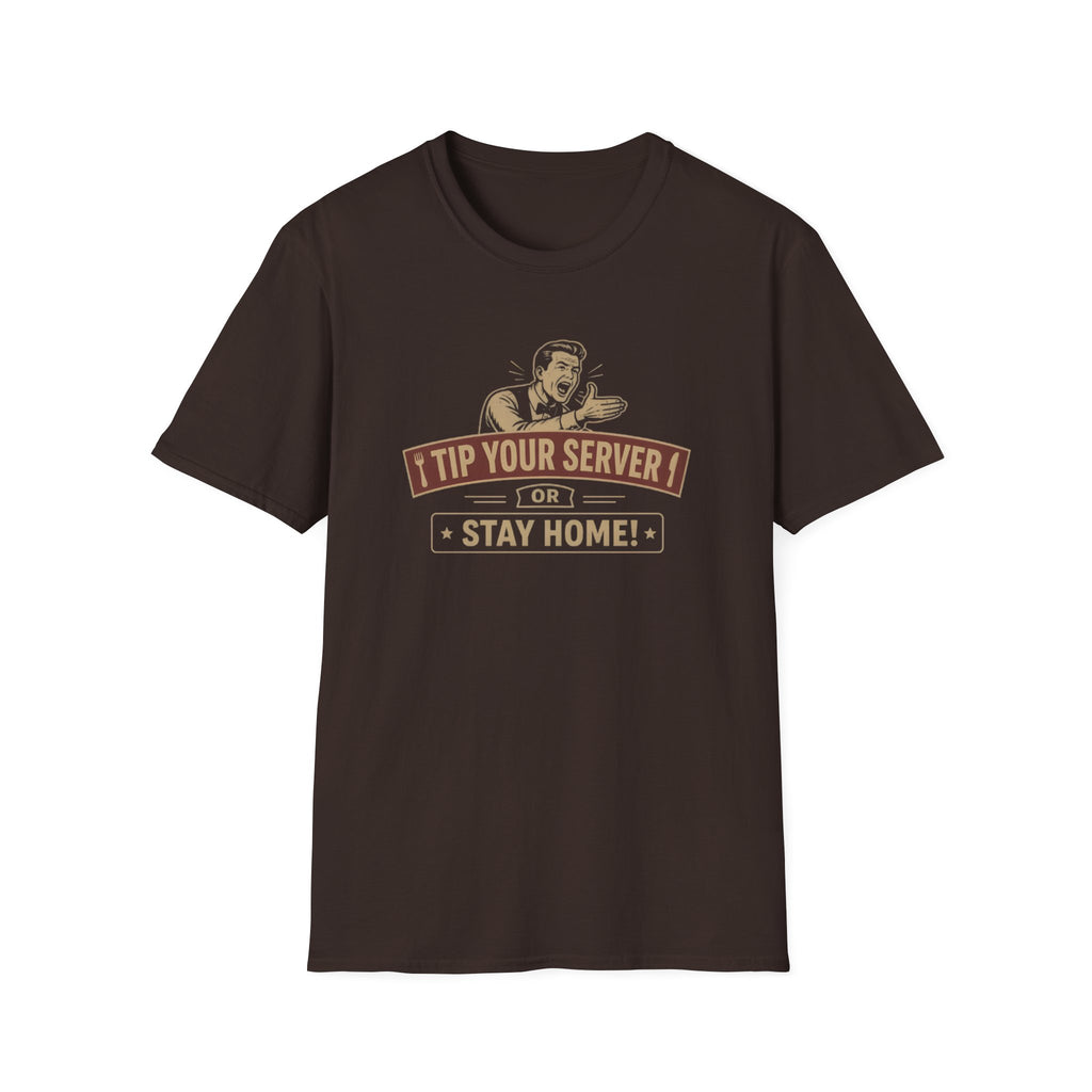 Tip Your Server Or Stay Home! (Male Server) T-shirt