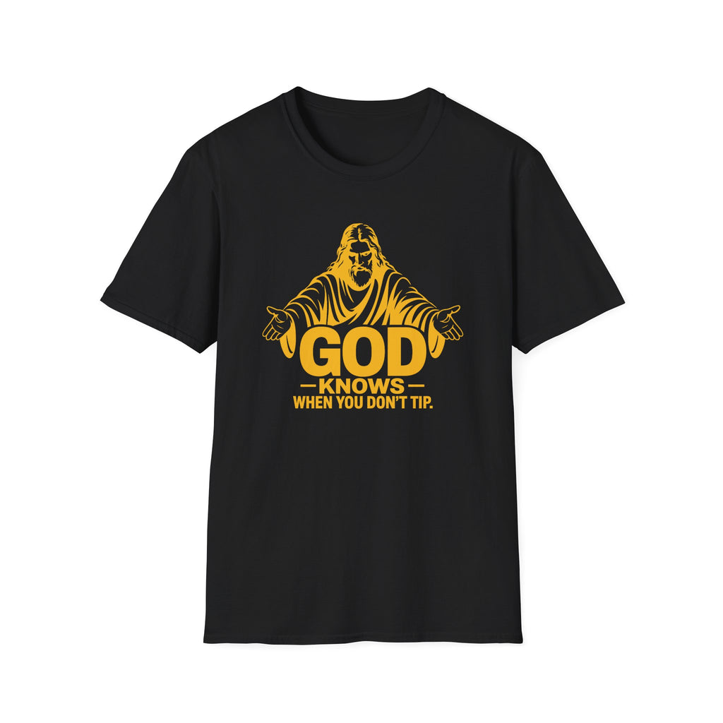 God Knows When You Don't Tip. T-shirt