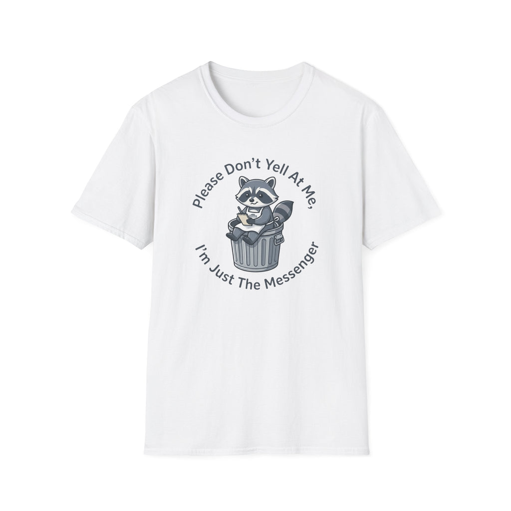 Please Don't Yell At Me, I'm Just The Messenger T-shirt