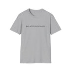 Bad Attitudes Taxed T-shirt