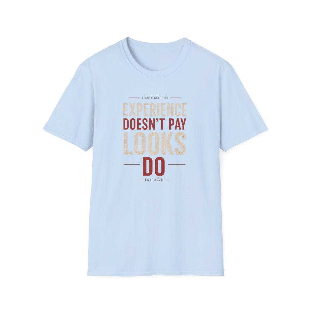 Experience Doesn't Pay Looks Do T-shirt