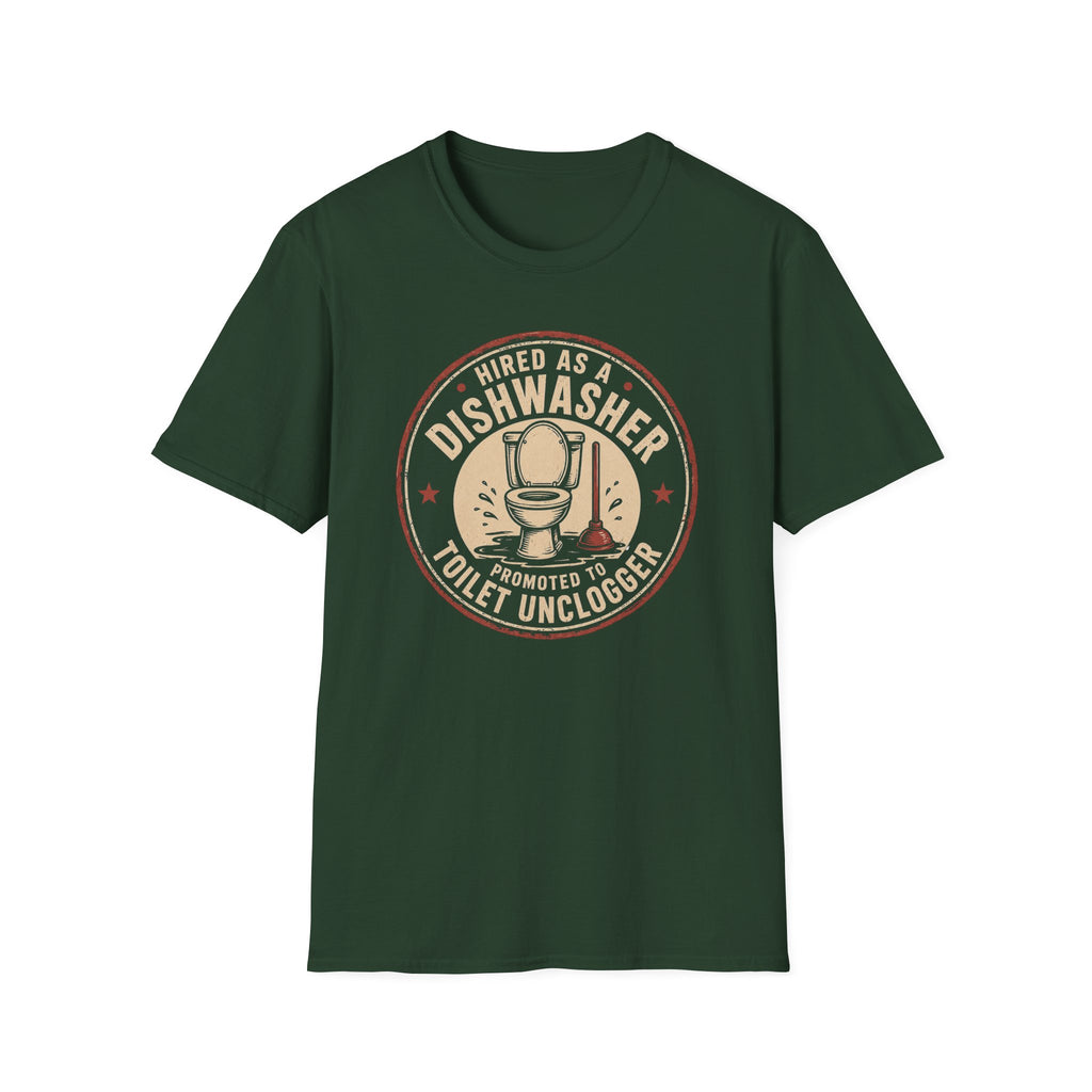 Hired As A Dishwasher Promoted To Toilet Unclogger T-shirt