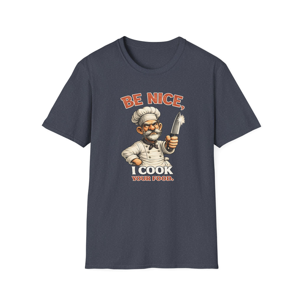 Be Nice, I Cook Your Food. (Male Chef) T-shirt
