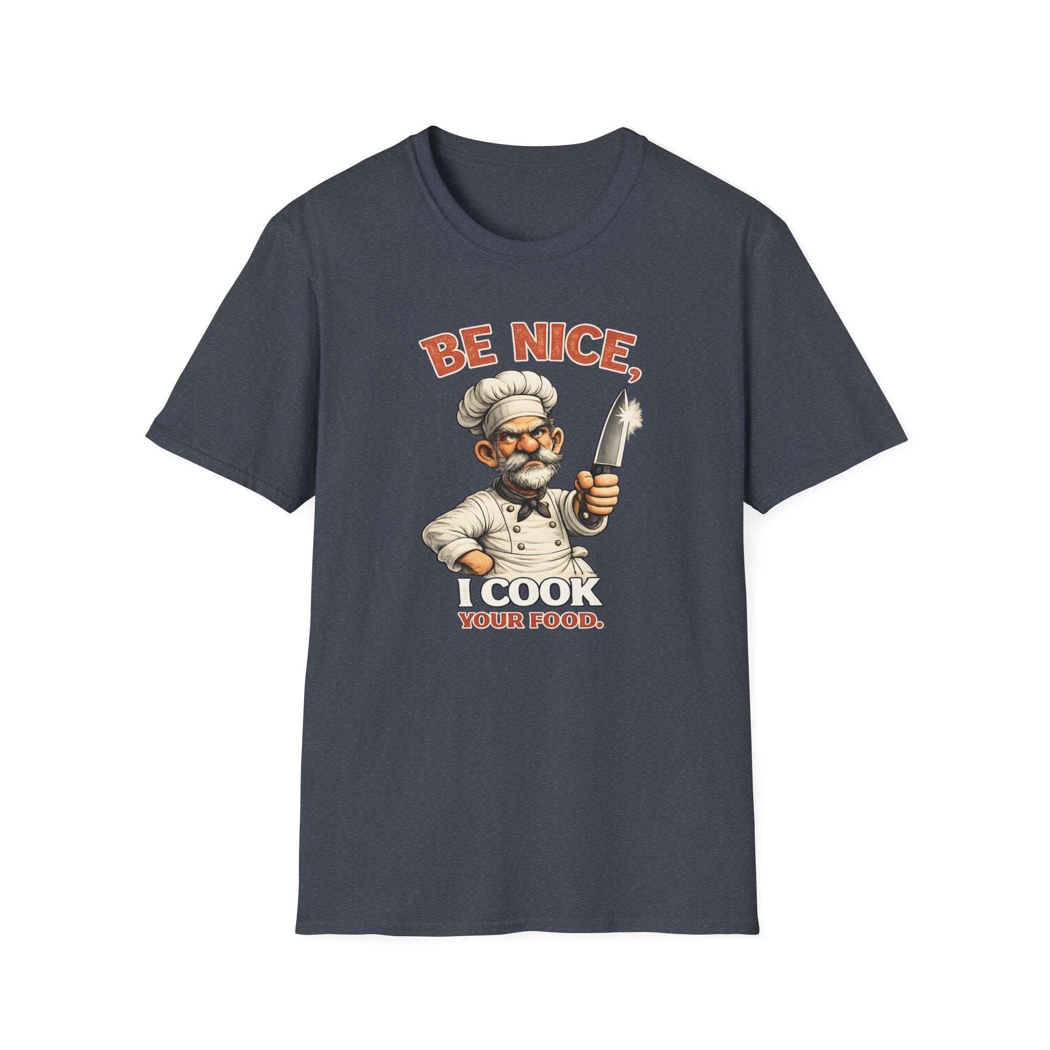 Be Nice, I Cook Your Food. (Male Chef) T-shirt