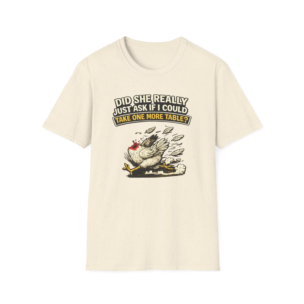 Did She Really Just Ask If I Could Take One More Table T-shirt