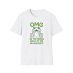 OMG Do You Want To Speak To The Manager?! T-shirt