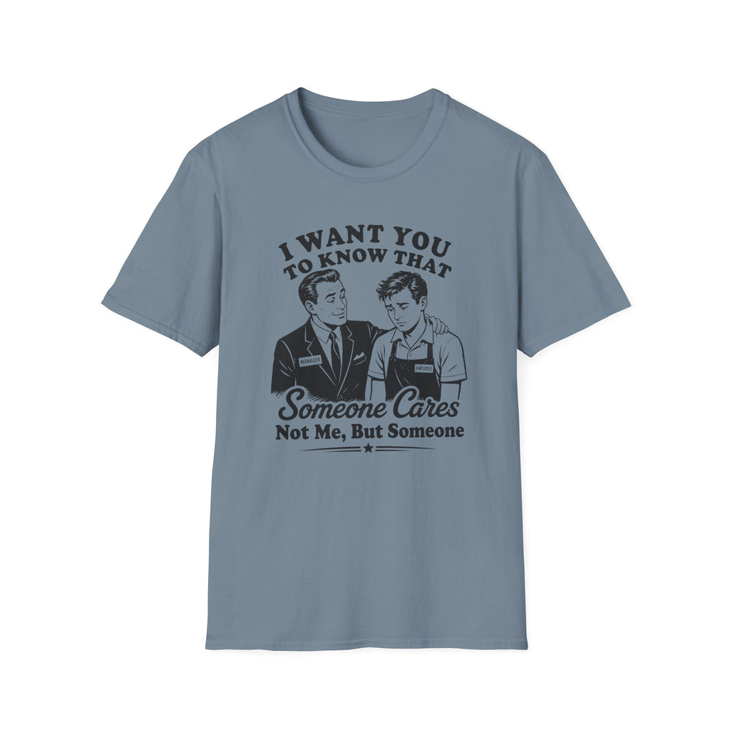 I Want You To Know That Someone Cares Not Me, But Someone T-shirt