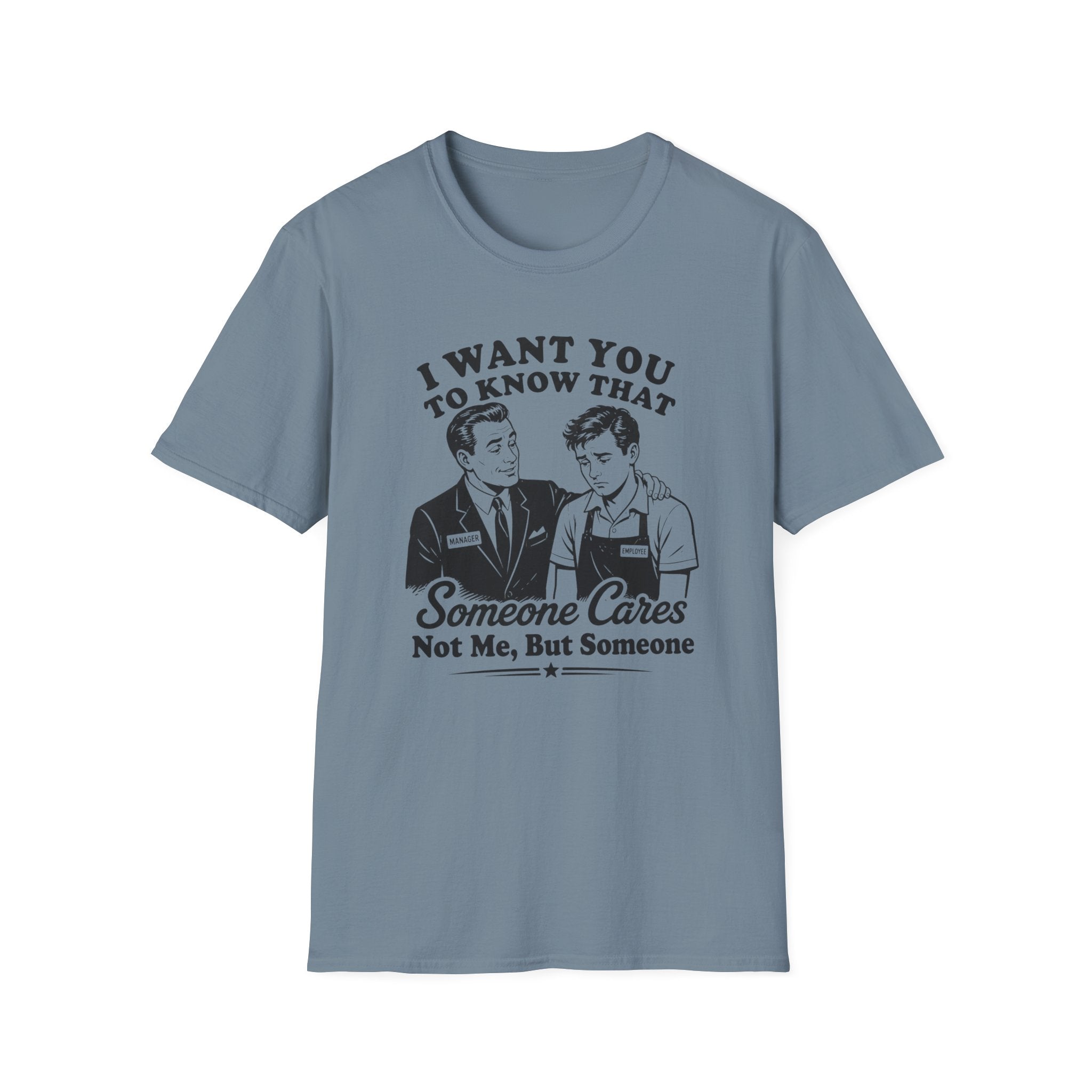 I Want You To Know That Someone Cares Not Me, But Someone T-shirt