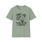 OMG! You Know The Owner Too? Please Tell Him I Said Hi. T-shirt