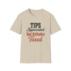 Tips Appreciated Bad Attitudes Taxed T-shirt