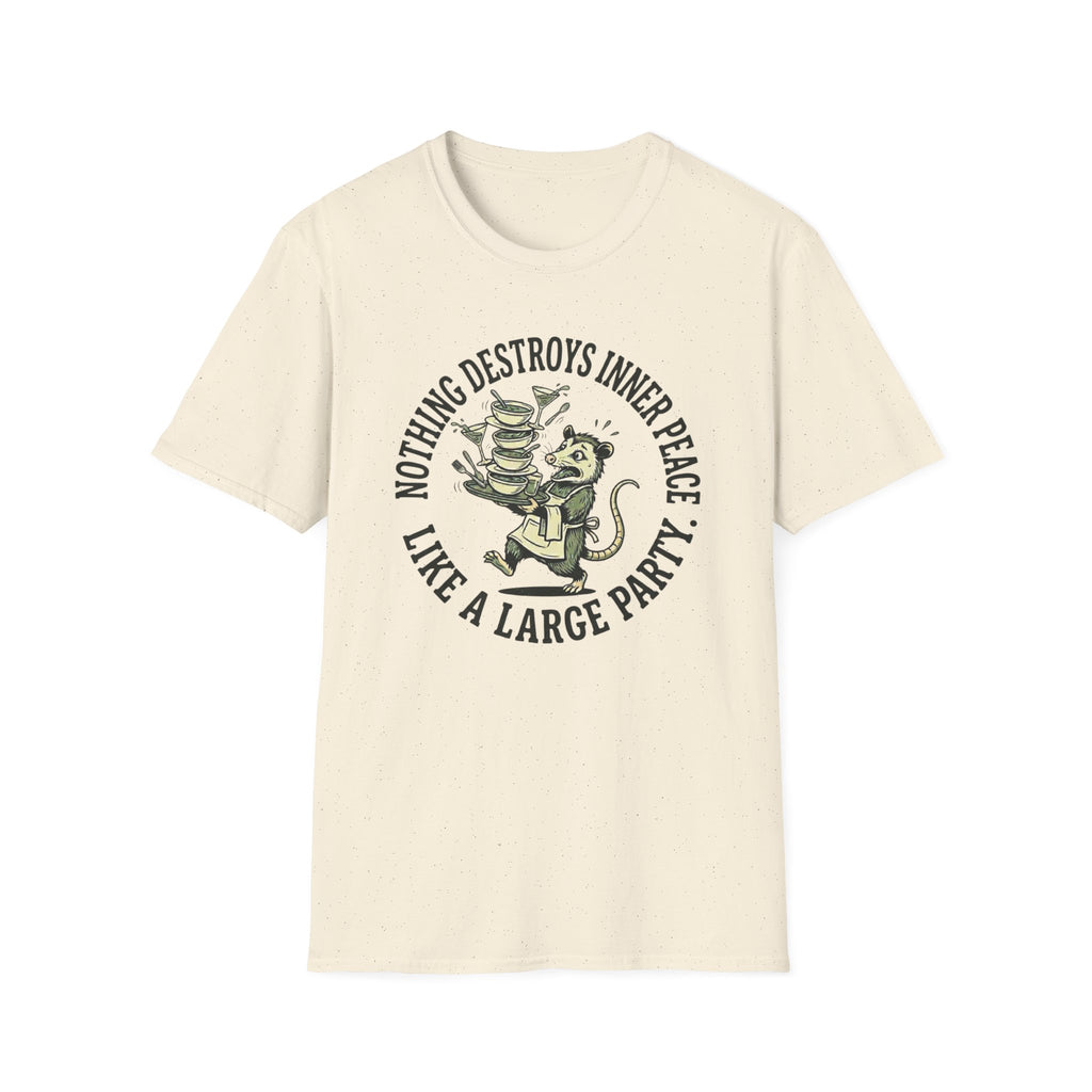 Nothing Destroys Inner Peace Like A Large Party. T-shirt