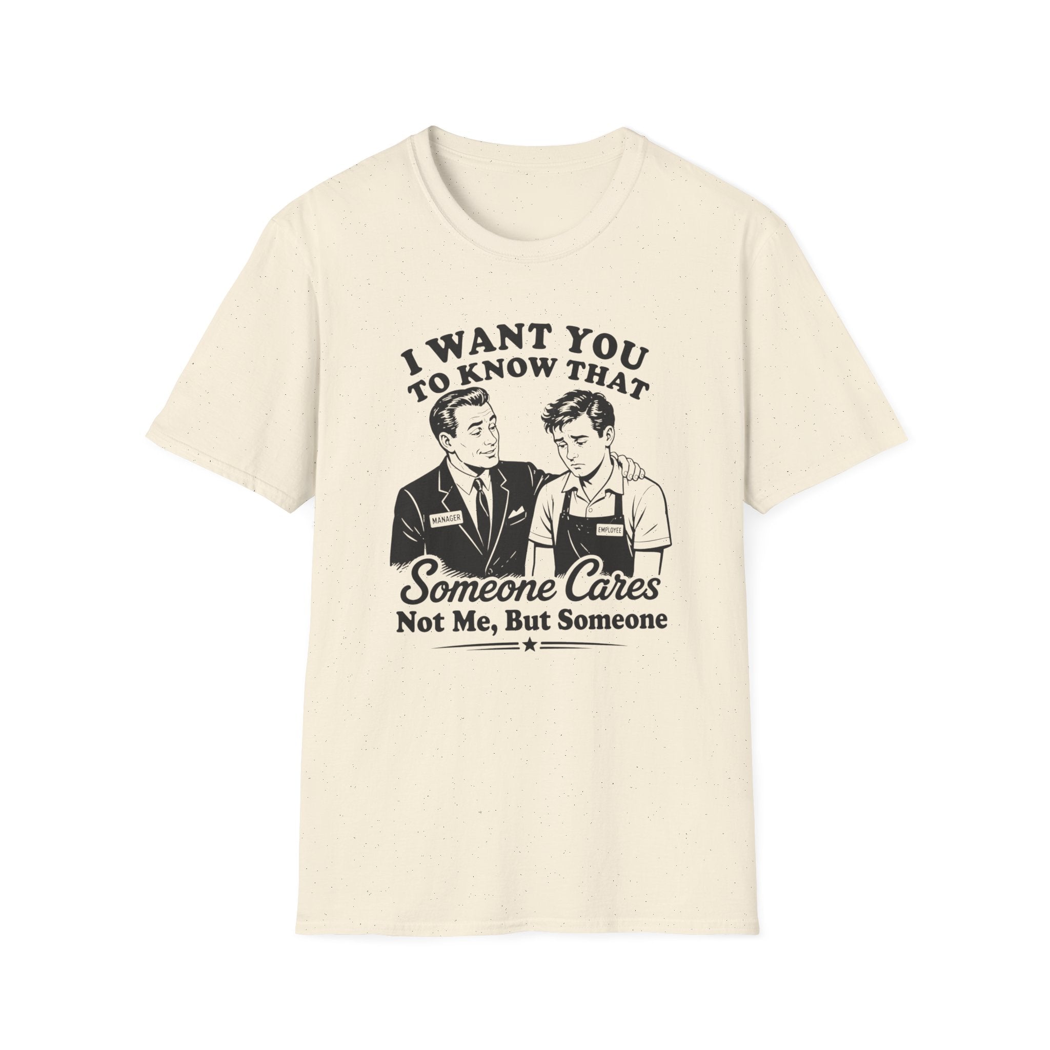 I Want You To Know That Someone Cares Not Me, But Someone T-shirt