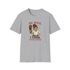 Be Nice, I Cook Your Food. (Female Chef) T-shirt