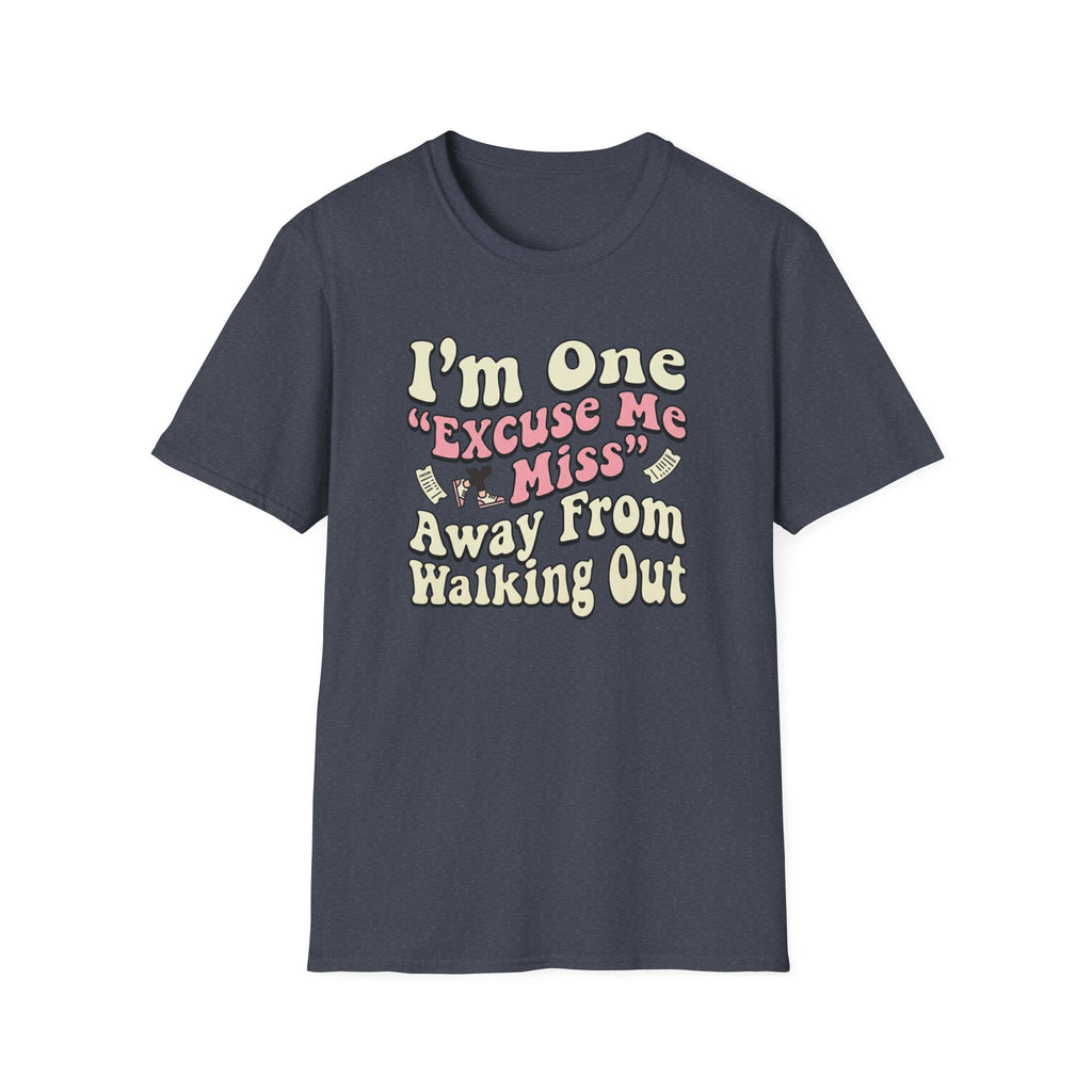 I'm One "Excuse Me Miss" Away From Walking Out T-shirt