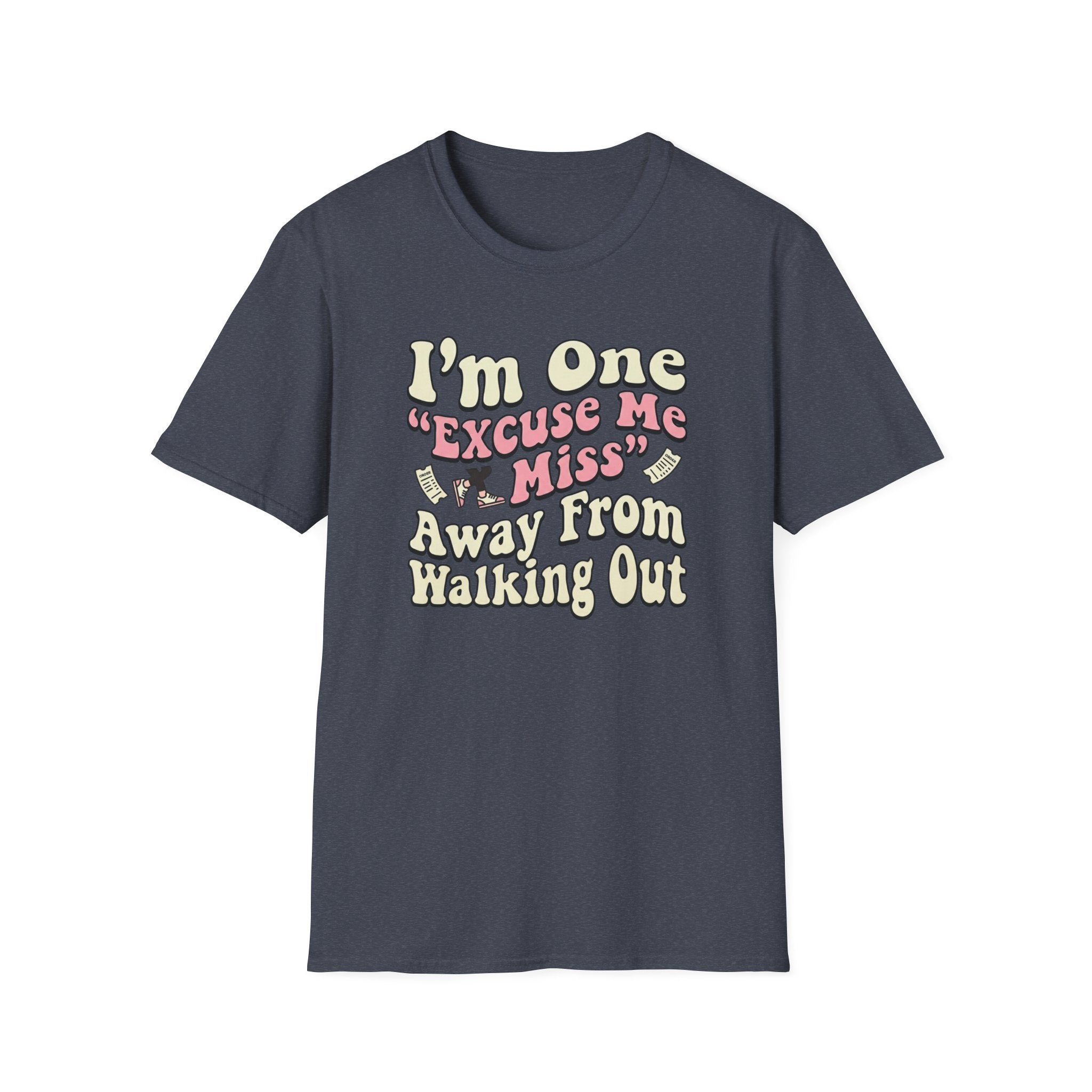 I'm One "Excuse Me Miss" Away From Walking Out T-shirt