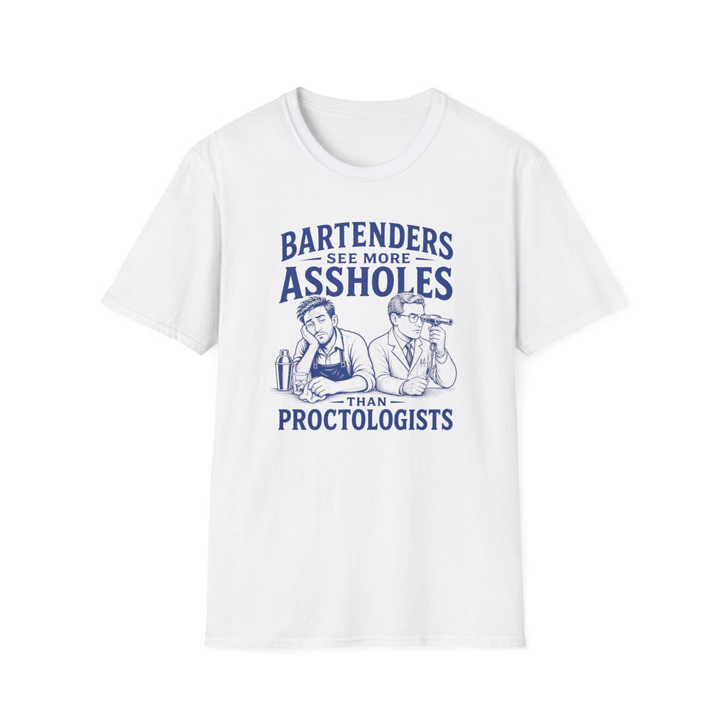 Bartenders See More Assholes Than Proctologists T-shirt