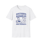 Bartenders See More Assholes Than Proctologists T-shirt