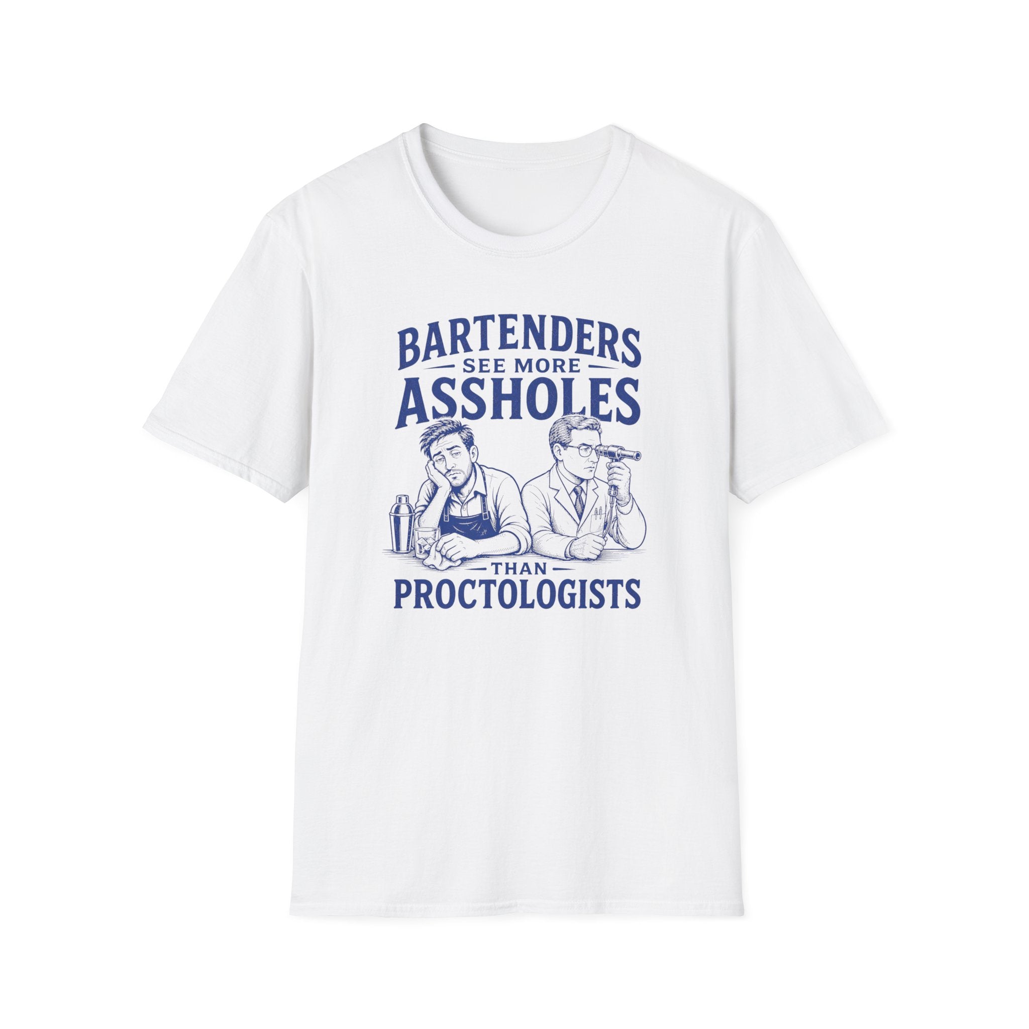 Bartenders See More Assholes Than Proctologists T-shirt